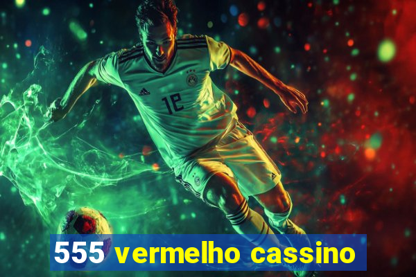 555 vermelho cassino